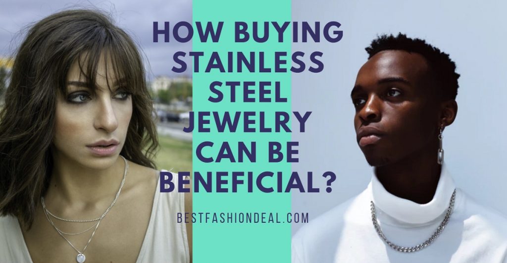 How Buying Stainless Steel Jewelry Can Be Beneficial