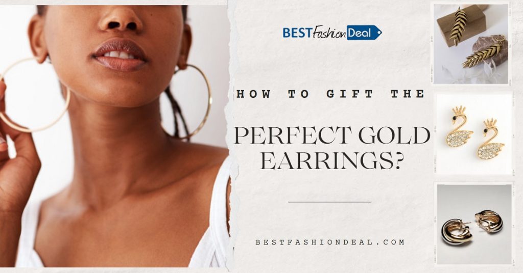How to Gift The Perfect Gold Earrings