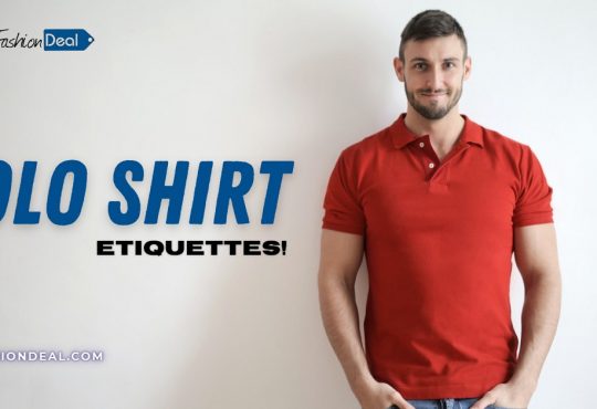 Polo Shirt Etiquettes -Wear It Like a Pro- Best Fashion Deal