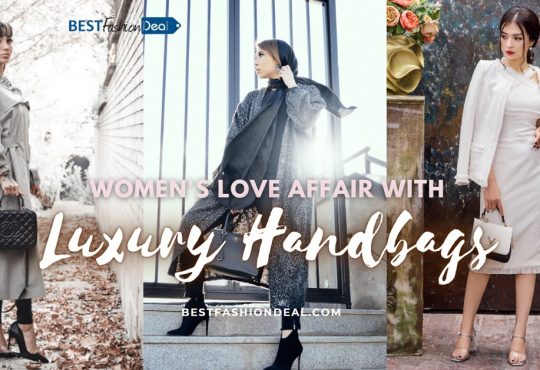 Women's Love Affair With Luxury Handbags - Best Fashion Deal