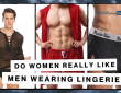 Do Women Really like Men Wearing Lingerie?