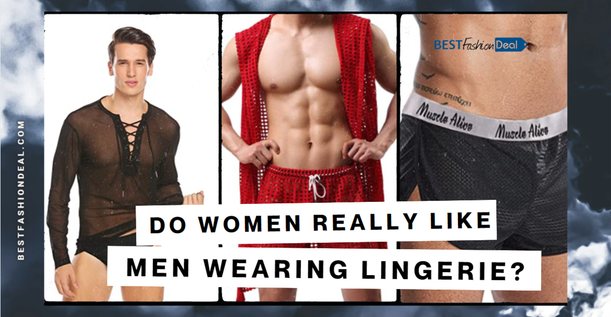 Do Women Really like Men Wearing Lingerie