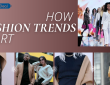 Things About How Fashion Trends Start and Why You Should Know About it