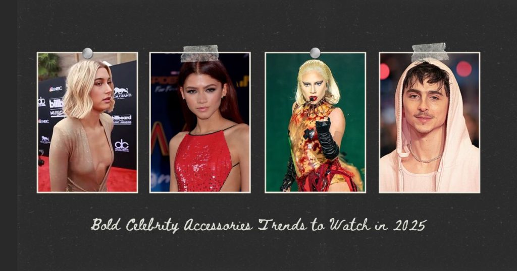Bold Celebrity Accessories Trends to Watch in 2025